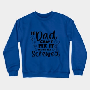 If Dad Cant Fix It We're All Screwed Crewneck Sweatshirt